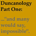Duncanology 1: "Ambitous and Impossible;.